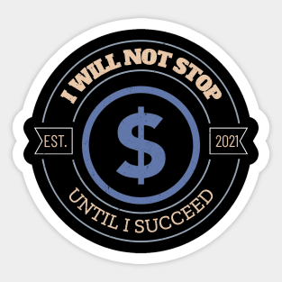 I will not stop until I succeed Sticker